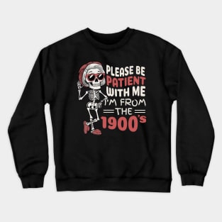 Be Patient I m From The 1900s Crewneck Sweatshirt